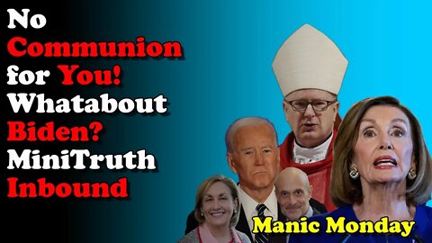 No Communion, Whatabout Biden Mini Truth Inbound - Manic Monday