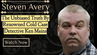 Steven Avery | Deep Dive | Renowned Cold Case Detective Ken Mains Gives His Opinion