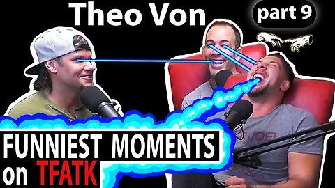 Theo Von on TFATK | Funniest Moments Compilation - PART 9
