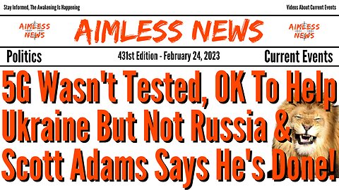 5G Wasn't Tested, OK To Help Ukraine But Not Russia & Scott Adams Says Stay Away From Black People