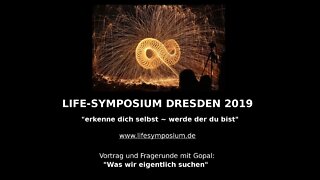 LIFE-SYMPOSIUM DRESDEN 2019 Vortrag Gopal "Was wir eigentlich suchen"