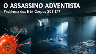 Problema dos Três Corpos S01 E17 - "O Assassino Adventista"