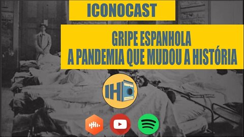 Iconocast - Gripe Espanhola: A Pandemia que Mudou a História