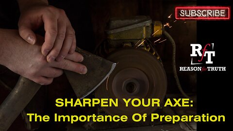 SHARPEN YOUR AXE! The importance of Preparation