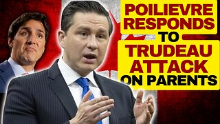 POILIEVRE Slams Trudeau Attack On Parent Rights