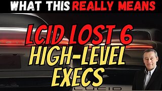 Lucid Lost 6 High Level Execs │ What Does it Mean for LCID │ Must Watch $LCID