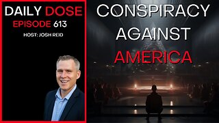 Conspiracy Against America | Ep. 613 - Daily Dose