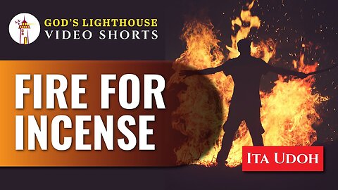Fire For Incense | Ita Udoh | God's Lighthouse
