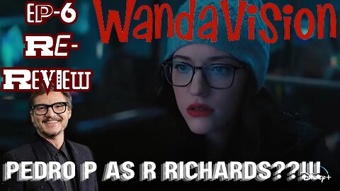 TMCBER: WandaVision Ep.6 Re-Review & Debating Pedro Pascal as Reed in FF Film #wandavsion