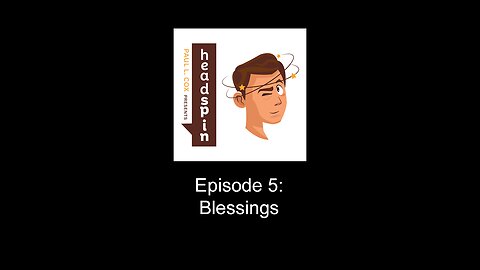 Headspin Episode 5: Blessings