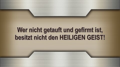 Wer nicht getauft und gefirmt ist, besitzt nicht den HEILIGEN GEIST!