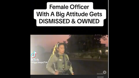 Female police office with bad attitude get dismissed and owned!