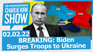 BREAKING: Biden Surges Troops to Ukraine | The Charlie Kirk Show LIVE 02.02.22
