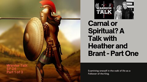 CARNAL OR SPIRITUAL - WHICH ONE ARE YOU? PART 1 - WARRIOR TALK WITH BRANT AND HEATHER