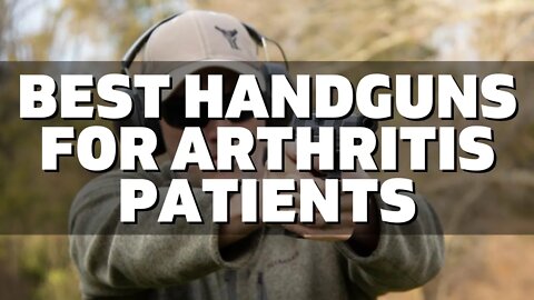 Top 10 Best Handguns for Arthritis Patients (2022) | Arthritis Friendly Guns