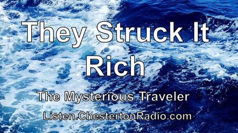 They Struck It Rich - Mysterious Traveler