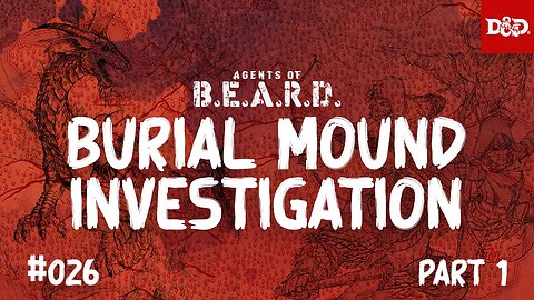 Burial Mound Investigation, Part 1 - Agents of B.E.A.R.D. - DND 5e Live Play