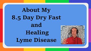 My 8.5 Day Dry Fast & Healing Lyme Disease + Breathwork for Dry Fasting