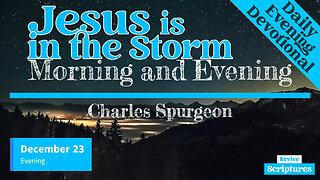 December 23 Evening Devotional | Jesus is in the Storm | Morning and Evening by Charles Spurgeon