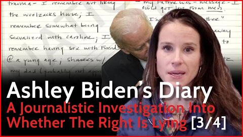 Ashley Biden's Diary [ Part 3/4 ] - A Journalistic Investigation Into Whether The Right Is Lying