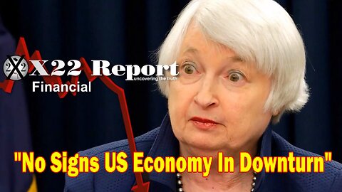 X22 Report - No Signs US Economy In Downturn, Narrative Will Be Used Against Them