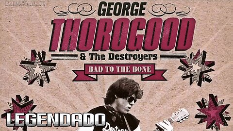 George Thorogood & The Destroyers - Bad To The Bone - Legendado
