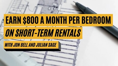 Earn $800 A Month Per Bedroom on Short-Term Rentals with Jon Bell and Julian Sage