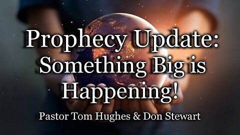 Prophecy Update: Something Big Is Happening!