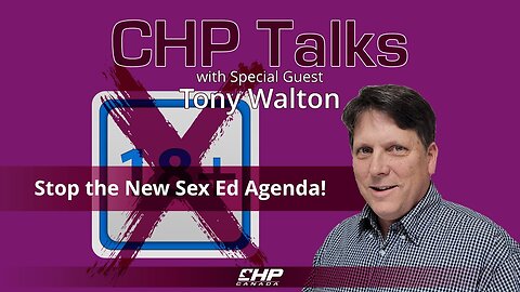CHP Talks: Tony Walton—Stop the New Sex Ed Agenda!