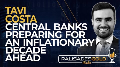 Tavi Costa: Central Banks Preparing for an Inflationary Decade Ahead