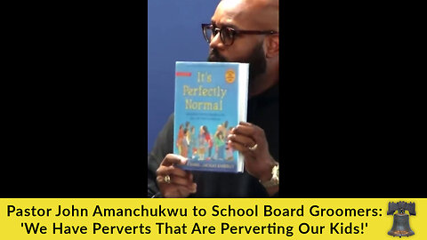 Pastor John Amanchukwu to School Board Groomers: 'We Have Perverts That Are Perverting Our Kids!'