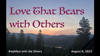 Love That Bears with Others - Breakfast with the Silvers & Smith Wigglesworth Aug 6