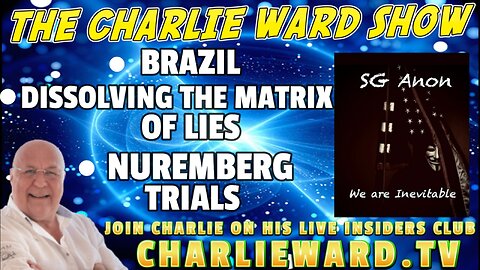 BRAZIL, DISSOLVING THE MATRIX OF LIES, NUREMBERG TRIALS WITH SG ANON & CHARLIE WARD