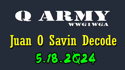 Juan O Savin Decode Q 05-18-2Q24