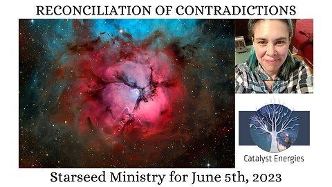 RECONCILIATION OF CONTRADICTIONS - Starseed Ministry for June 5th, 2023