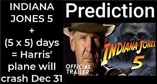 Prediction: INDIANA JONES 5 + (5 x 5) + 5 days = Harris' plane will crash Dec 31