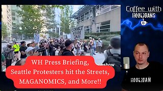 WH Press Briefing, Seattle Protesters hit the Streets, MAGA-NOMICS, and More!!