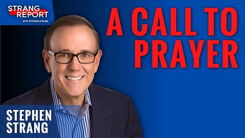 Strang Report - Current Events and the Need to Pray!