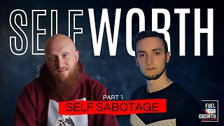 Self Worth: Preventing Self Sabotage Part 1