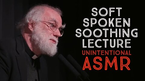 Unintentional ASMR - A deeply relaxing lecture by Rowan Williams - Soft Spoken British Accent