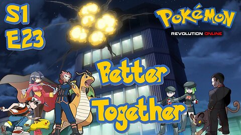 S1E23: Better Together | Pokémon Revolution Online