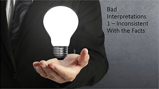 Inconsistent With the Facts - Bad Interpretations 1