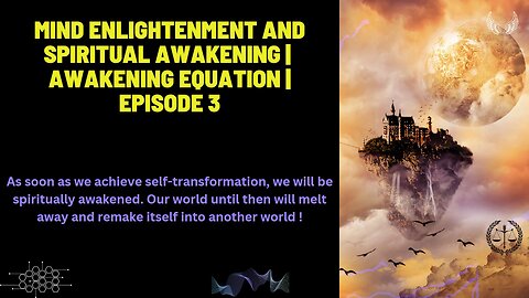 MIND ENLIGHTENMENT AND SPIRITUAL AWAKENING | AWAKENING EQUATION | Episode 3