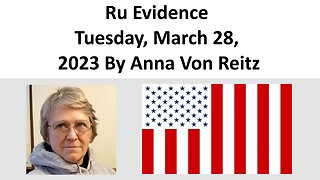 Ru Evidence - Tuesday, March 28, 2023 By Anna Von Reitz