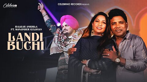 Landi Buchi (Official Video) - Balkar Ankhila | Manjinder Gulshan | New Punjabi Songs 2024