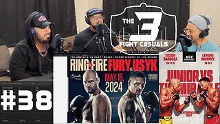 The 3 Fight Casuals - #38 - Tyson Fury vs Usyk - UFC Barboza vs Murphy