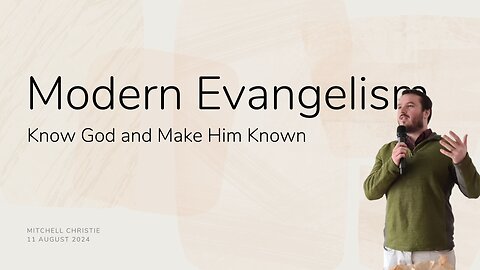 Modern Evangelism | Know God and Make Him Known | Mitchell Christie