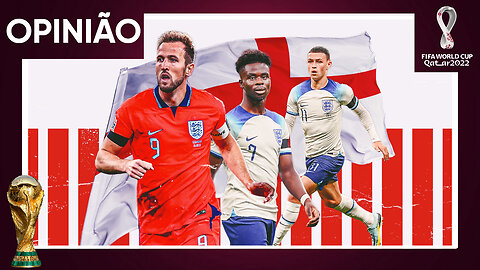 CONVOCAÇÃO DA INGLATERRA | ANÁLISE SOBRE OS ESCOLHIDOS DA SELEÇÃO INGLESA PARA A COPA DO MUNDO 2022