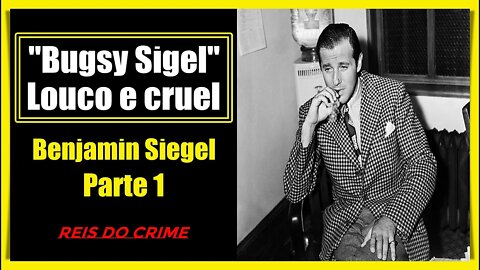 BENJAMIN "BUGSY" SIGEL - O HOMEM QUE TRANSFORMOU LAS VEGAS - PARTE 1