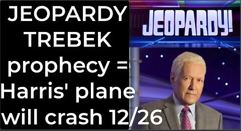 Prediction - JEOPARDY TREBEK prophecy = Harris' plane will crash Dec 26